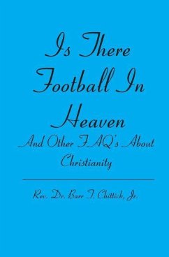 Is There Football In Heaven: And Other FAQ's About Christianity - Chittick Jr, Barr T.