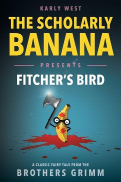 The Scholarly Banana Presents Fitcher's Bird - West, Karly