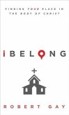Ibelong: Finding Your Place in the Body of Christ