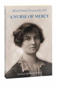 Blessed Hanna Chrzanowska, RN: A Nurse of Mercy - Brykczynska, Gosia