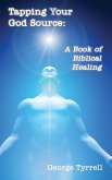 Tapping Your God Source: A Book of Biblical Healing