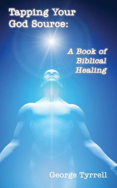 Tapping Your God Source: A Book of Biblical Healing Tapping Your God Source: A Book of Biblical Healing