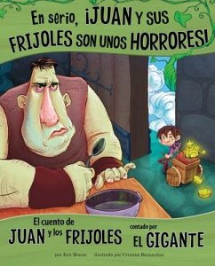 En Serio, ¡Juan Y Sus Frijoles Son Unos Horrores!: El Cuento de Juan Y Los Frijoles Contado Por El Gigante - Braun, Eric