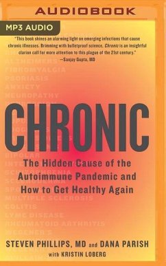 Chronic: The Hidden Cause of the Autoimmune Pandemic and How to Get Healthy Again - Phillips, Steven; Parish, Dana