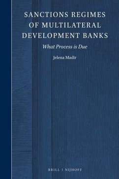Sanctions Regimes of Multilateral Development Banks: What Process Is Due - Madir, Jelena