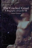 The Cracked Graal: A Biography of Lucifer III