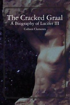 The Cracked Graal: A Biography of Lucifer III - Clements, Colleen