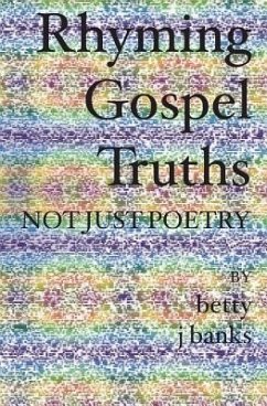 Rhyming Gospel Truths: Not Just Poetry - Banks, Betty J.