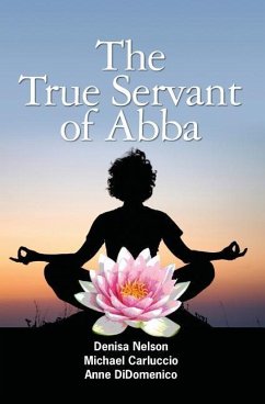 The True Servant of Abba - Carluccio, Michael; Didomenico, Anne; Nelson, Denisa