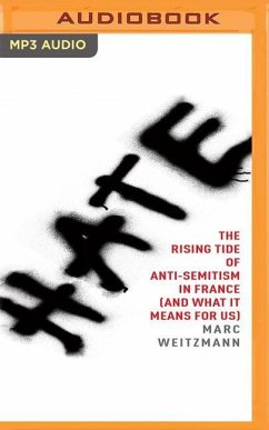 Hate: The Rising Tide of Anti-Semitism in France (and What It Means for Us) - Weitzmann, Marc