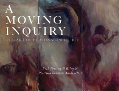 A Moving Inquiry: The Art of Personal Practice - Pettengill Riley, Beth; Stanton Auchincloss, Priscilla