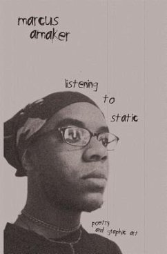 listening to static: poetry and graphic art - Amaker, Marcus