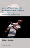 Acts of Resistance in Late-Modernist Theatre: Writing and Directing in Contemporary Theatre Practice