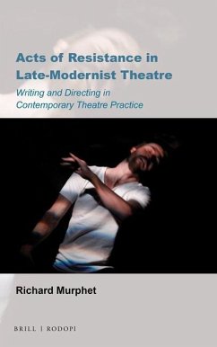 Acts of Resistance in Late-Modernist Theatre - Murphet, Richard