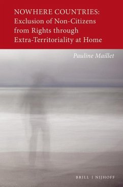 Nowhere Countries: Exclusion of Non-Citizens from Rights Through Extra-Territoriality at Home - Maillet, Pauline