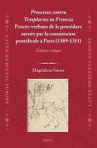 Processus Contra Templarios in Francia. Procès-Verbaux de la Procédure Menée Par La Commission Pontificale À Paris (1309-1311) (2 Vol.)