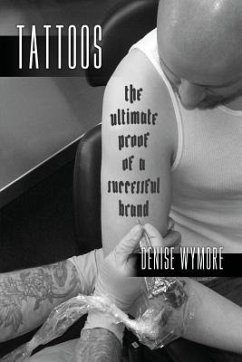 Tattoos: The Ultimate Proof Of A Successful Brand - Wymore, Denise