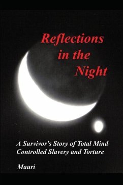 Reflections In The Night: A Survivor's Story of Total Mind Controlled Slavery and Torture - Mauri