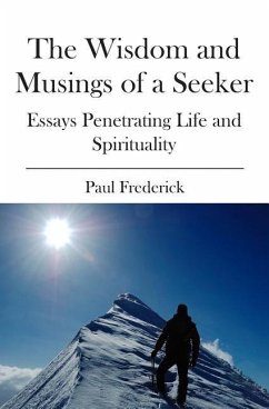 The Wisdom and Musings of a Seeker: Essays Penetrating Life and Spirituality - Frederick, Paul