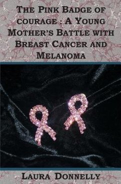 The Pink Badge Of Courage: A Young Mother's Battle With Breast Cancer And Melanoma - Donnelly, Laura