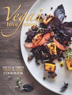 Vegan Love Story: Tibits and Hiltl: The Cookbook - Hiltl, Rolf; Frei, Reto