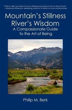 Mountain's Stillness, River's Wisdom: A Compassionate Guide to the Art of Being - Berk, Philip M.