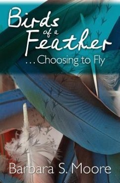 Birds of a Feather...Choosing to Fly - Moore, Barbara S.