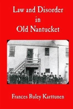 Law and Disorder in Old Nantucket - Karttunen, Frances Ruley