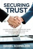 Securing Trust: A Guide For Security Technology Sales Professionals Written From The Customer's Perspective