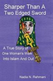 Sharper Than a Two Edged Sword: A true story of One womans walk into Islam and out
