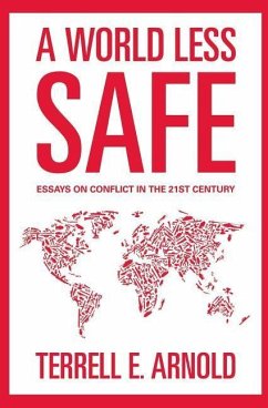 A World Less Safe: Essays on Conflict in the 21st Century - Arnold, Terrell E.
