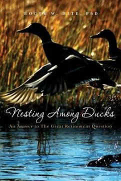 Nesting Among Ducks: An Answer to The Great Retirement Question - Hite, Roger W.