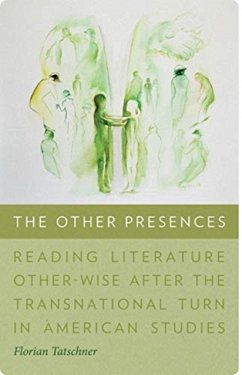 Cover Other Presences - Reading Literature Other-Wise after the Transnational Turn in American Studies