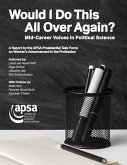 Would I Do This All Over Again? Mid-Career Voices in Political Science: A Report by the APSA Presidential Task Force on Women's Advancement in the Pro
