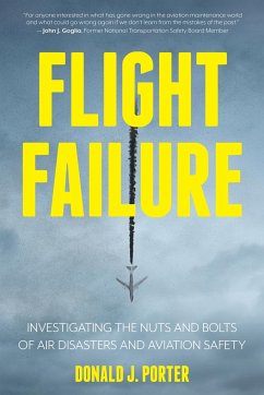 Flight Failure: Investigating the Nuts and Bolts of Air Disasters and Aviation Safety - Porter, Donald J.