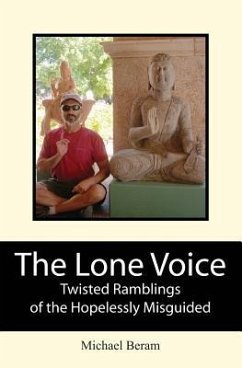 The Lone Voice: Twisted Ramblings of the Hopelessly Misguided - Beram, Michael