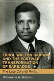 Errol Walton Barrow and the Postwar Transformation of Barbados (Vol. 1)