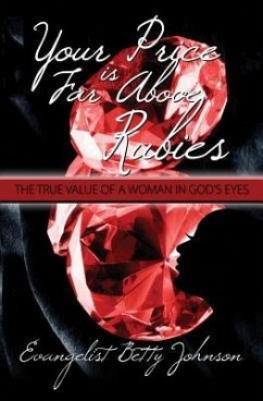 Your Price Is Far Above Rubies: The True Value of a Woman in God's Eyes - Johnson, Betty