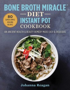 Bone Broth Miracle Diet Instant Pot Cookbook - Reagan, Johanna