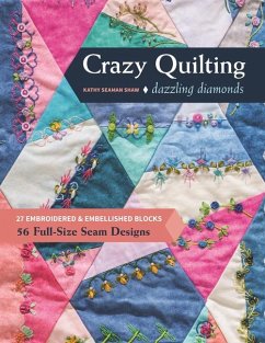 Crazy Quilting Dazzling Diamonds: 27 Embroidered & Embellished Blocks, 56 Full-Size Seam Designs - Shaw, Kathy Seaman