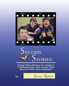 Success Stories: Using Video Stories to Connect, Communicate, and Create True Success with Your Students - Roberts, Jessica