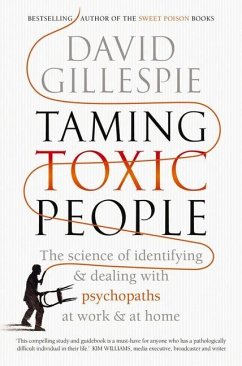 Taming Toxic People: The Science of Identifying and Dealing with Psychopaths at Work & at Home - Gillespie, David