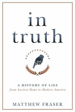 In Truth: A History of Lies from Ancient Rome to Modern America - Fraser, Matthew