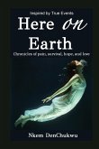 Here on Earth: Chronicles of Pain, Survival, Hope, and Love