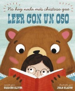 No Hay Nada Más Chistoso Que Leer Con un Oso = Bears Make the Best Reading Buddies - Oliver, Carmen