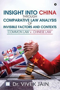 Insight into China through Comparative Law Analysis of Invisible Factors and Contexts - Common Law v. Chinese Law - Vivek Jain