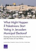 What Might Happen If Palestinians Start Voting in Jerusalem Municipal Elections?: Gaming the End of the Electoral Boycott and the Future of City Polit