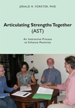 Articulating Strengths Together (AST): An Interactive Process to Enhance Positivity - Forster, Jerald R.