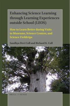 Enhancing Science Learning Through Learning Experiences Outside School (Leos): How to Learn Better During Visits to Museums, Science Centers, and Scie - Coll, Sandhya Devi; Coll, Richard K.