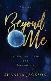 Beyond Me: Reflections, Poems, and Love Letters
